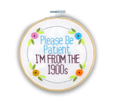 Be Patient I’m From The 1900s Embroidery Kit