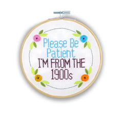 Be Patient I’m From The 1900s Embroidery Kit