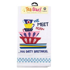 We Meet Again You Dirty Bastards Tea Towel