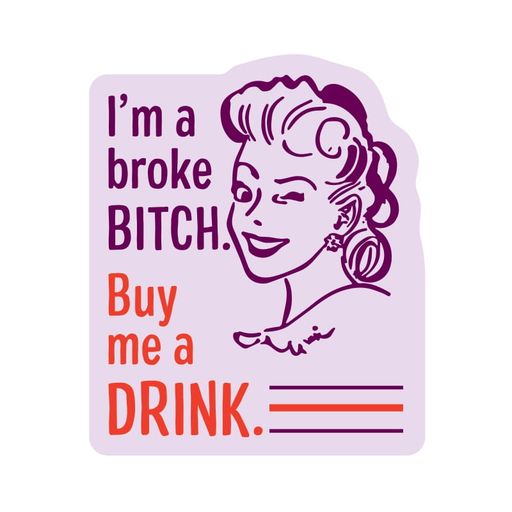 I'm A Broke Bitch, Buy Me A Drink Sticker