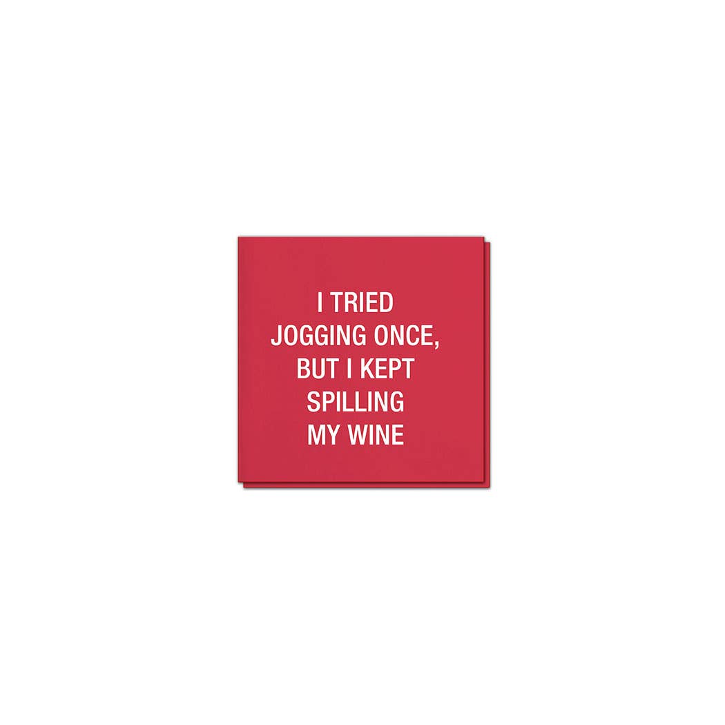 I tried jogging once, but I kept spilling my wine Napkins