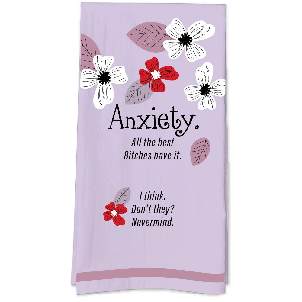 Anxiety - All The Best Bitches Have It.  I think.  Don't They?  Nevermind. Tea Towel