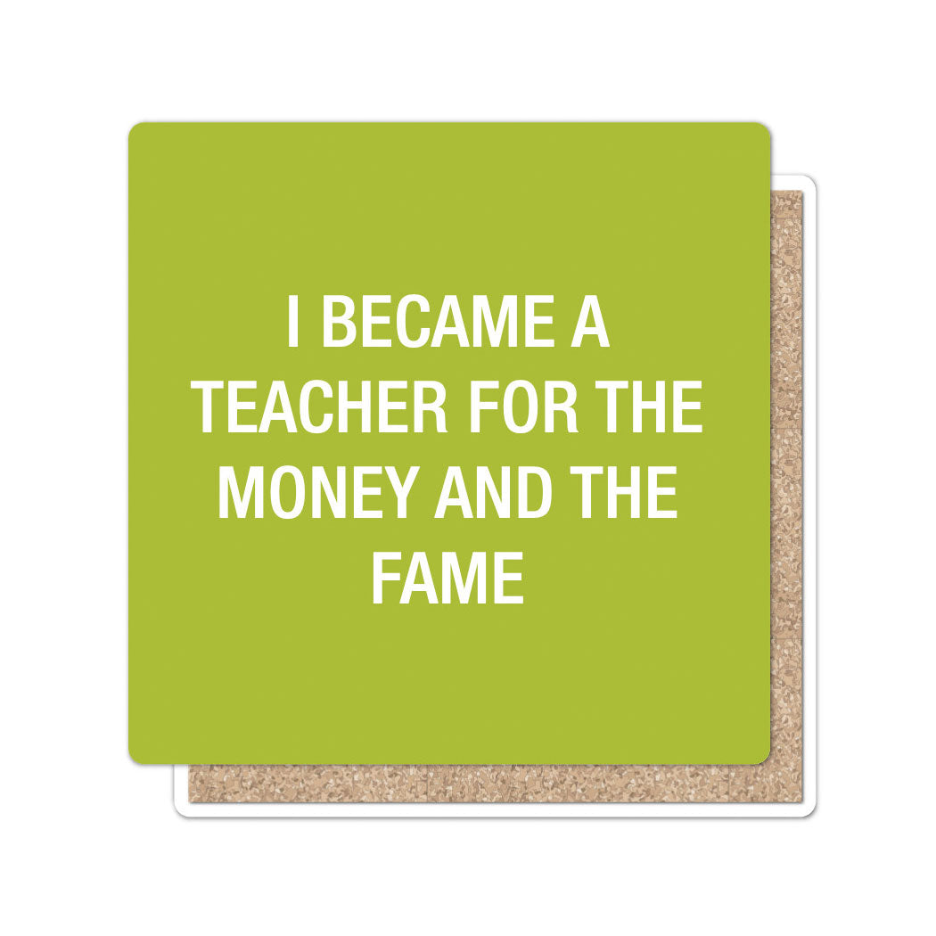 I became a teacher for the money and the fame Coaster