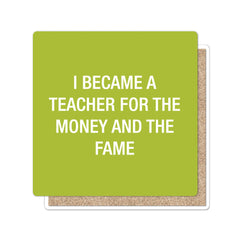 I became a teacher for the money and the fame Coaster