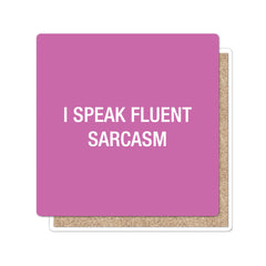 I speak fluent sarcasm Coaster