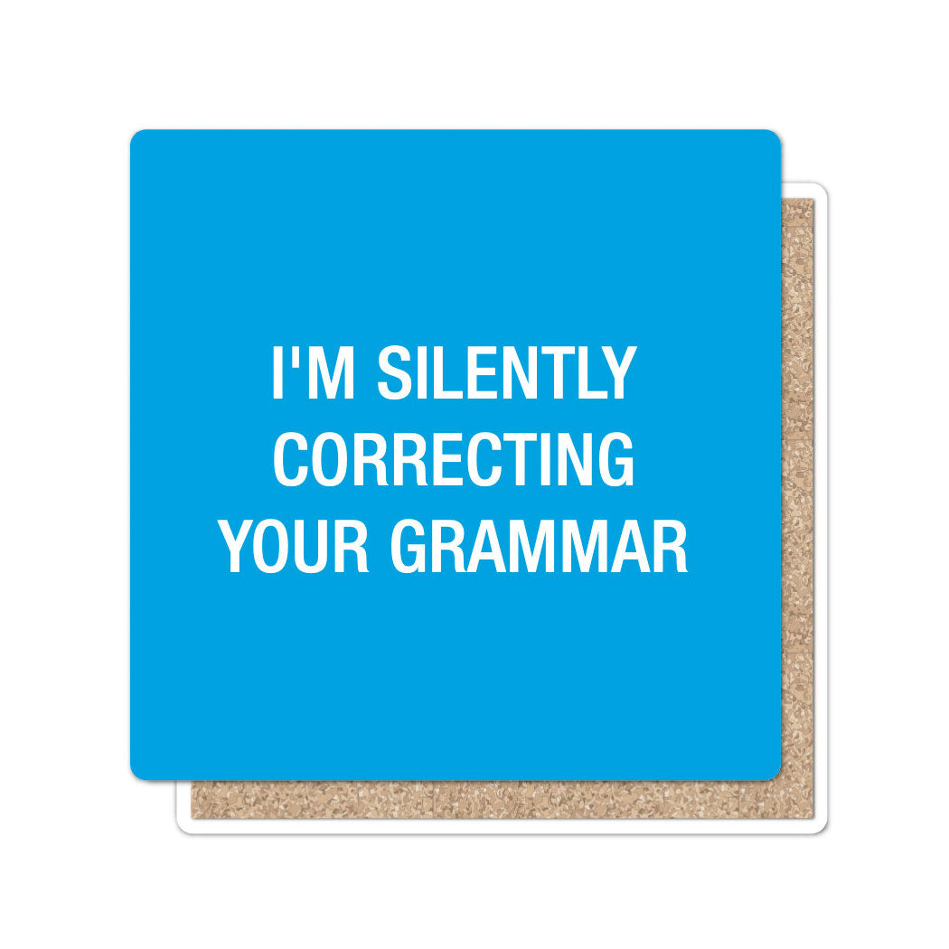 I'm silently correcting your grammar Coaster