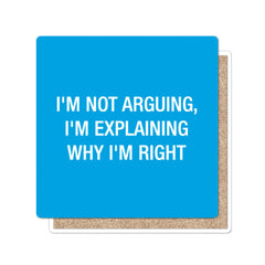 I'm not arguing, I'm explaining why I'm right. Coaster