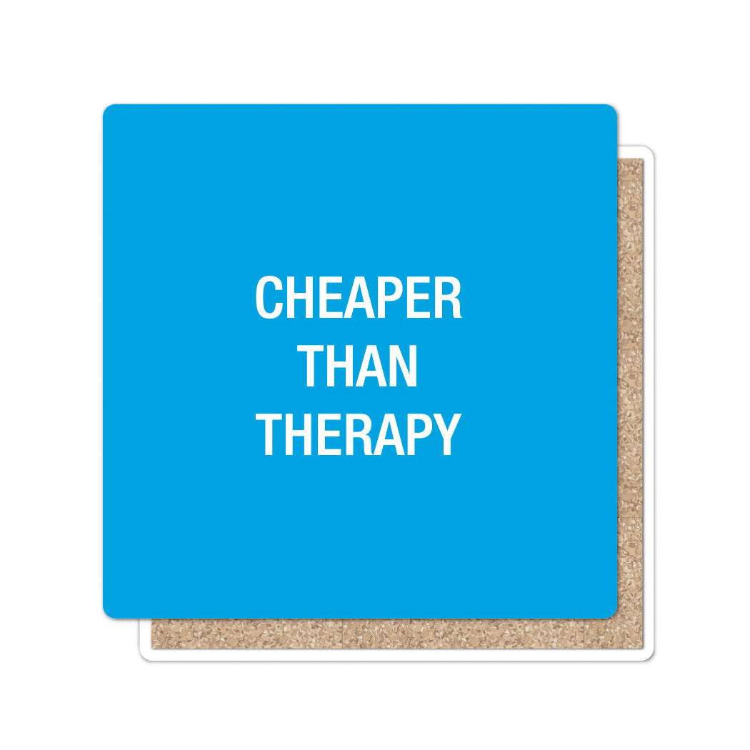 Cheaper than therapy Coaster