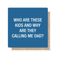 Who are these kids and why are they calling me Dad? Coaster