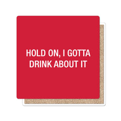 Hold on, I gotta drink about it. Coaster