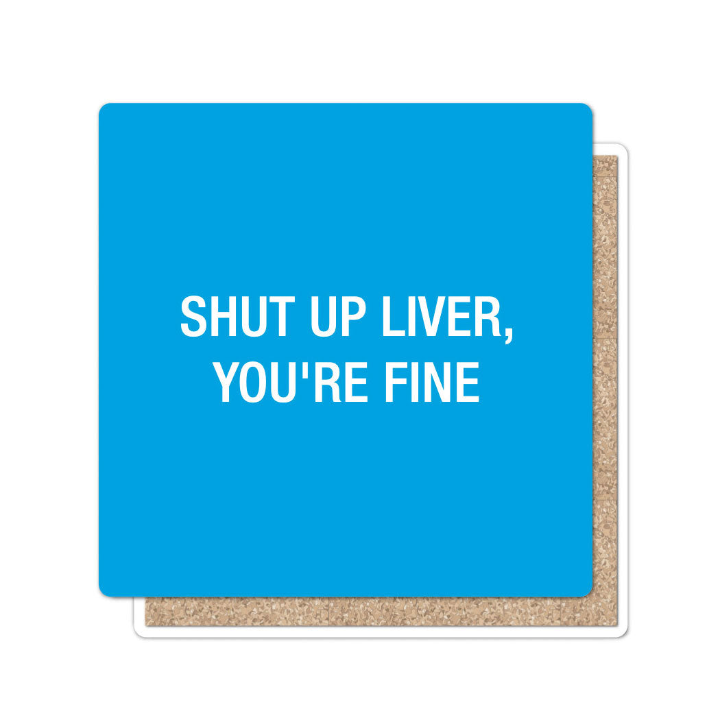 Shut up liver, you're fine. Coaster