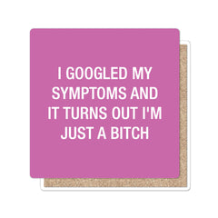 I Googled my symptoms Coaster