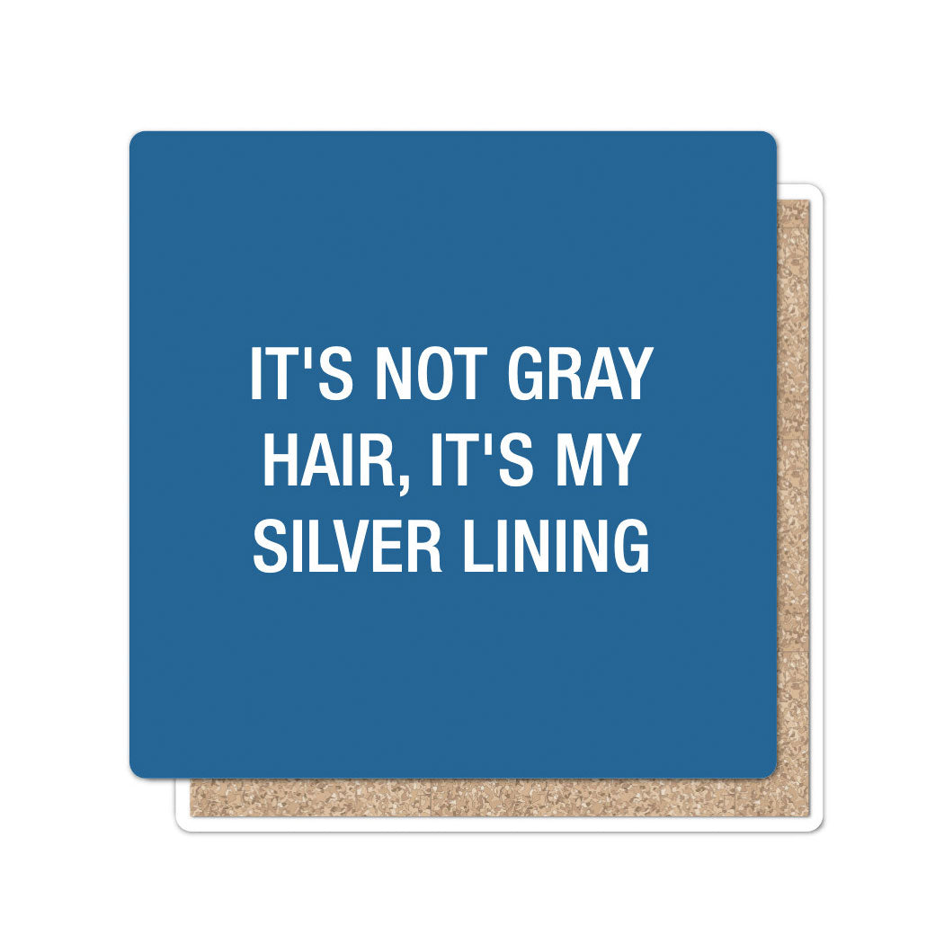 It's not gray hair, it's my silver lining. Coaster