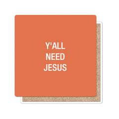 Y'all Need Jesus Coaster