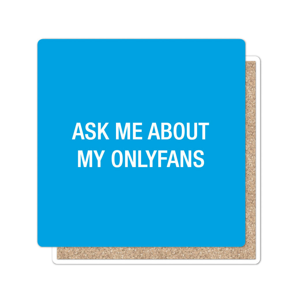 Ask me about my Onlyfans. Coaster