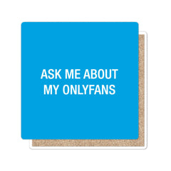 Ask me about my Onlyfans. Coaster