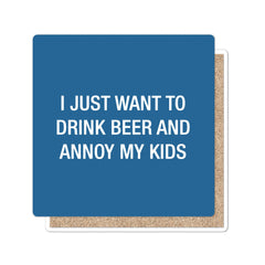 I Just want to drink beer and annoy my kids. Coaster