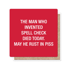 The man who invented spell check died today. Coaster