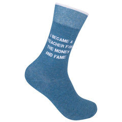 I Became A Teacher For The Money And Fame Socks