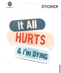 It All Hurts and I'm Dying Sticker