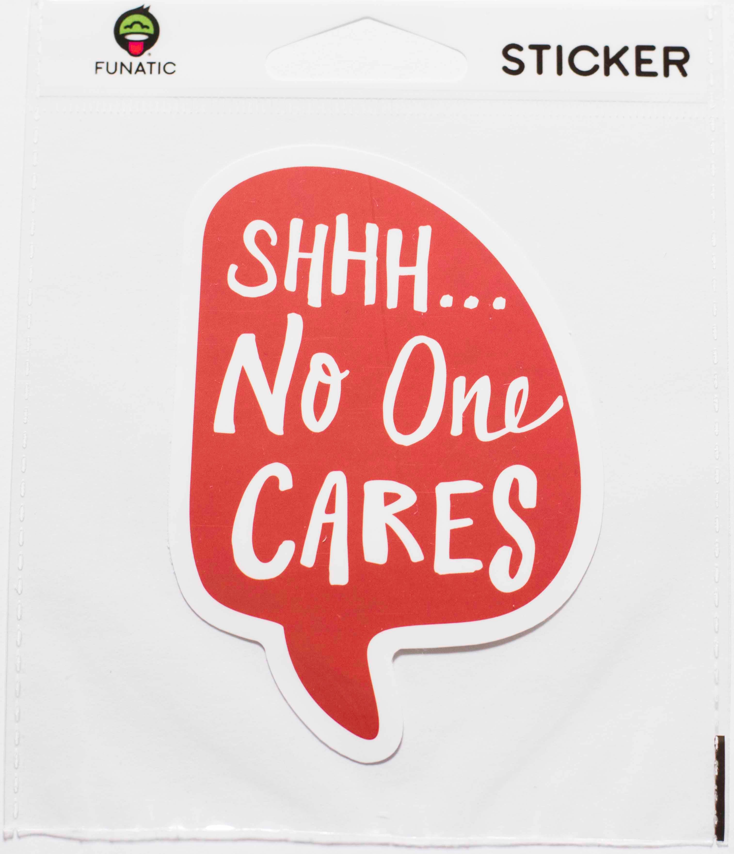 Shhh. No One Cares Sticker