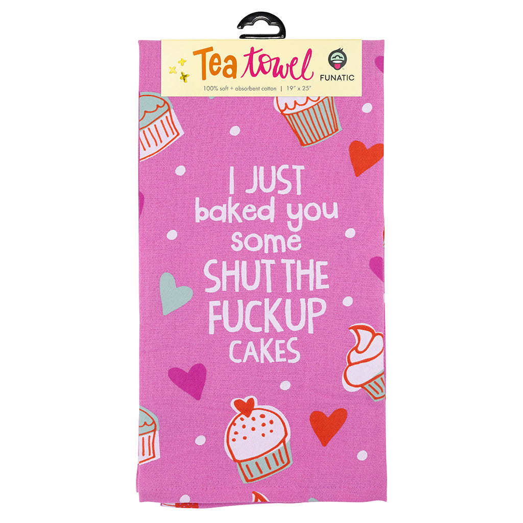I Just Baked You Some Shut The Fuck Up Cakes Tea Towel