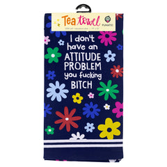 I Don't Have An Attitude Problem You Fucking Bitch Tea Towel