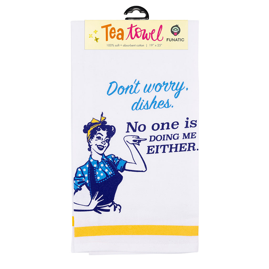 Don't Worry Dishes.  No One Is Doing Me Either Tea Towel