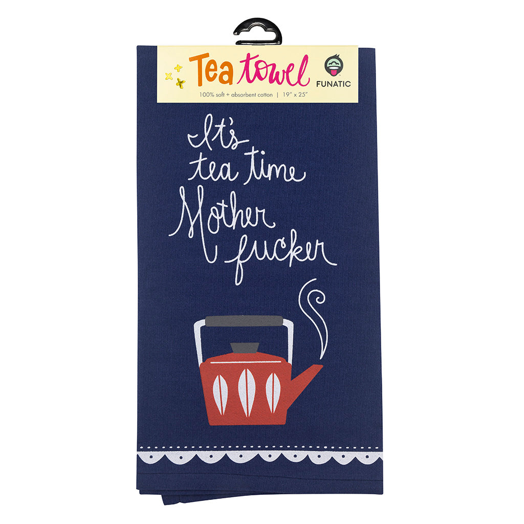 It's Tea Time Mother Fucker Tea Towel