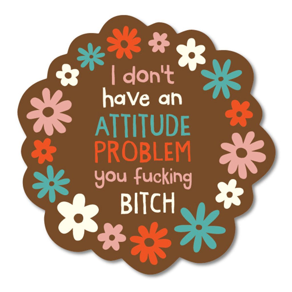 I Don't Have An Attitude Problem Sticker