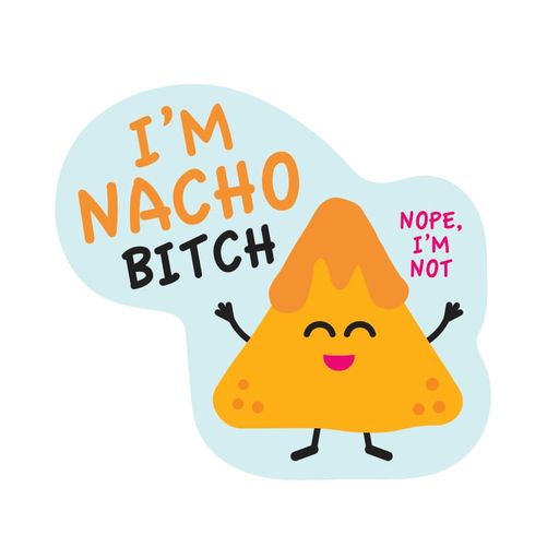 I'm Nacho Bitch Sticker