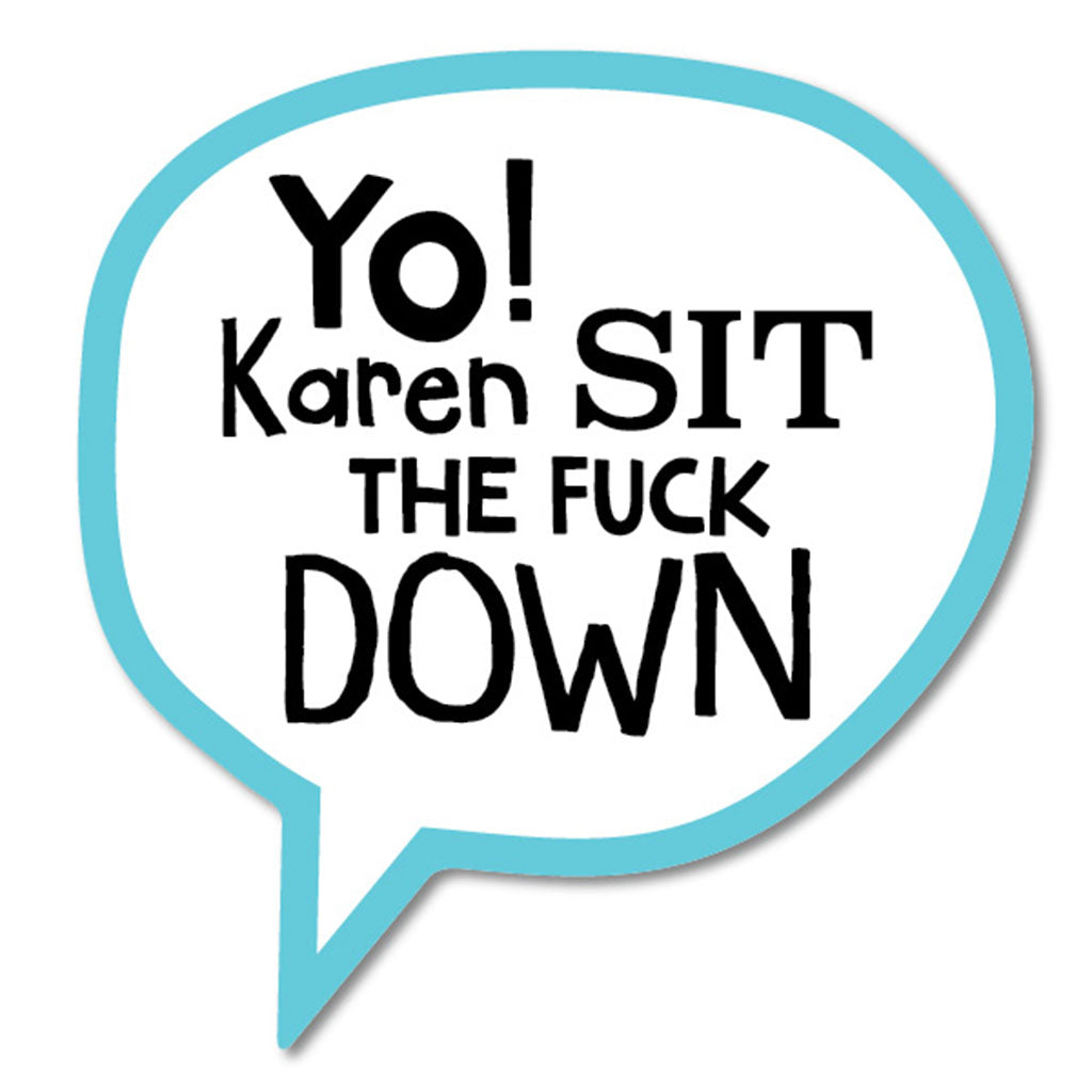 Yo Karen Sit The Fuck Down Sticker